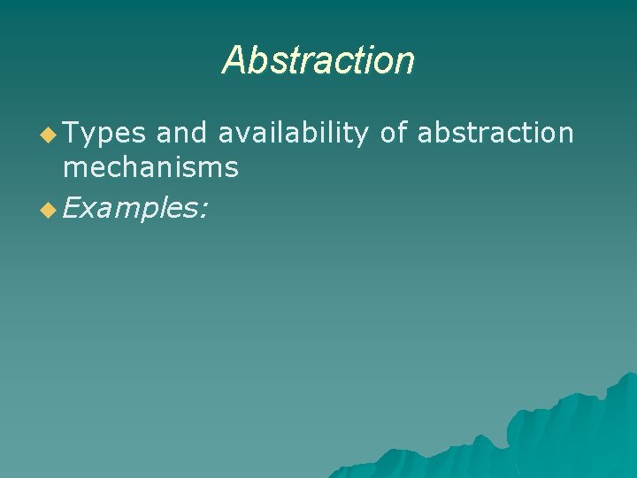 Abstraction u Types and availability of abstraction mechanisms u Examples: 