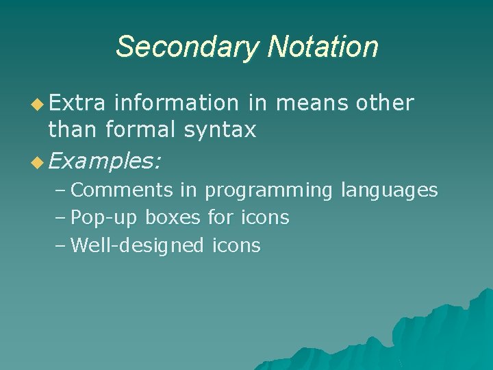 Secondary Notation u Extra information in means other than formal syntax u Examples: –