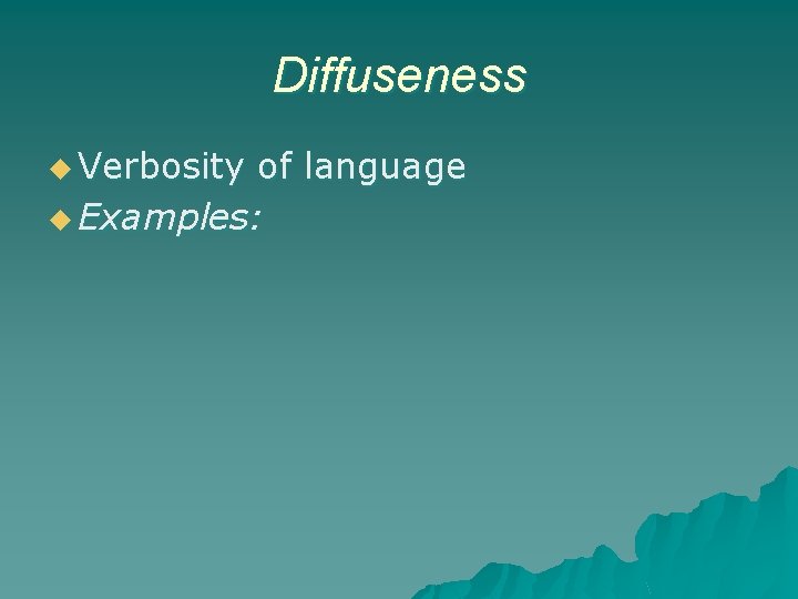 Diffuseness u Verbosity of language u Examples: 