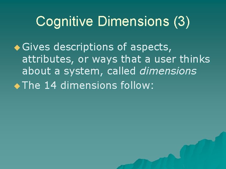 Cognitive Dimensions (3) u Gives descriptions of aspects, attributes, or ways that a user