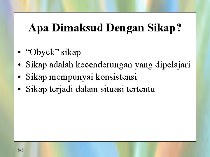 Apa Dimaksud Dengan Sikap? • • 8 -3 “Obyek” sikap Sikap adalah kecenderungan yang