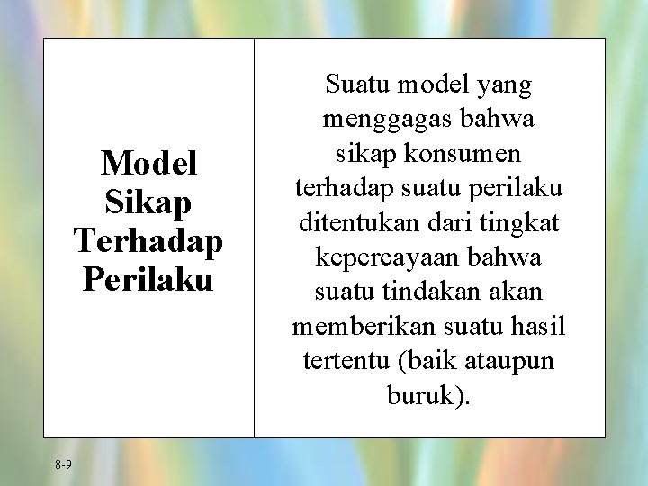 Model Sikap Terhadap Perilaku 8 -9 Suatu model yang menggagas bahwa sikap konsumen terhadap