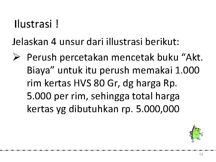 Ilustrasi ! Jelaskan 4 unsur dari illustrasi berikut: Ø Perush percetakan mencetak buku “Akt.