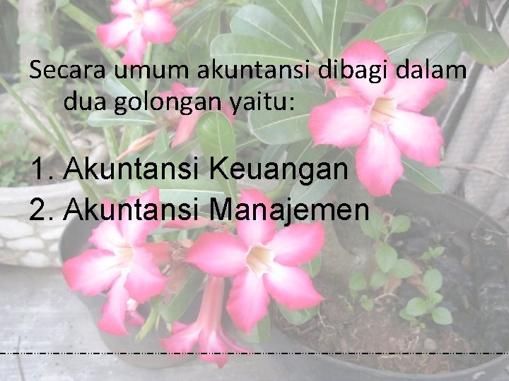 Secara umum akuntansi dibagi dalam dua golongan yaitu: 1. Akuntansi Keuangan 2. Akuntansi Manajemen