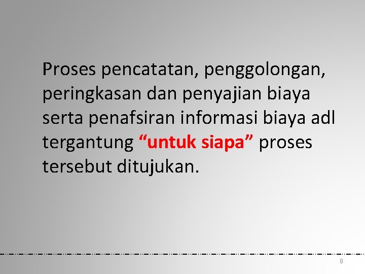 Proses pencatatan, penggolongan, peringkasan dan penyajian biaya serta penafsiran informasi biaya adl tergantung “untuk