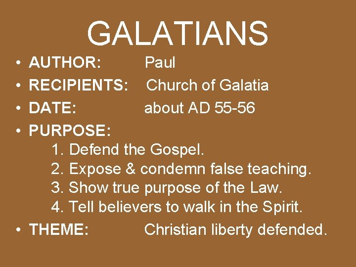 GALATIANS • • AUTHOR: Paul RECIPIENTS: Church of Galatia DATE: about AD 55 -56