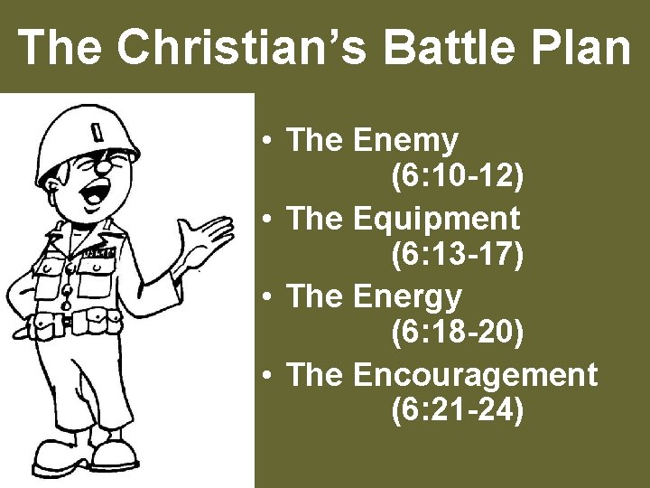 The Christian’s Battle Plan • The Enemy (6: 10 -12) • The Equipment (6: