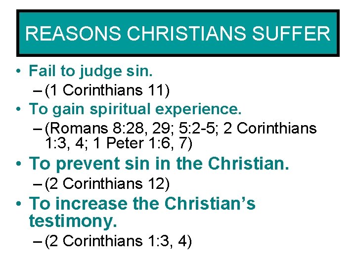 REASONS CHRISTIANS SUFFER • Fail to judge sin. – (1 Corinthians 11) • To