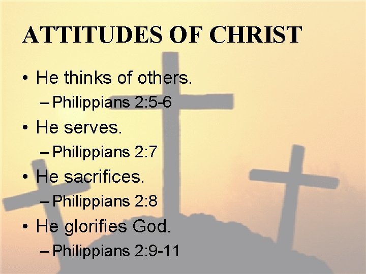 ATTITUDES OF CHRIST • He thinks of others. – Philippians 2: 5 -6 •