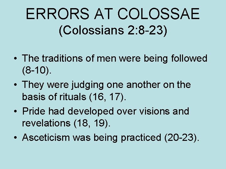 ERRORS AT COLOSSAE (Colossians 2: 8 -23) • The traditions of men were being