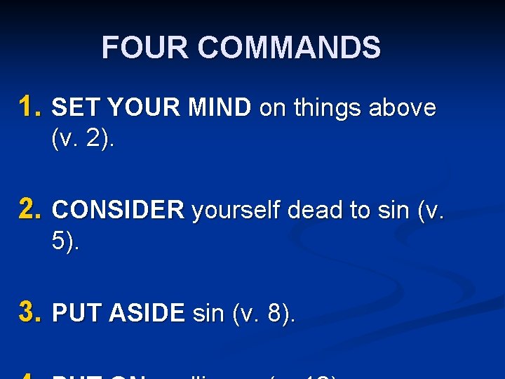 FOUR COMMANDS 1. SET YOUR MIND on things above (v. 2). 2. CONSIDER yourself