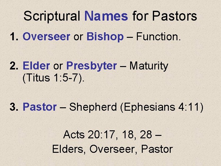 Scriptural Names for Pastors 1. Overseer or Bishop – Function. 2. Elder or Presbyter