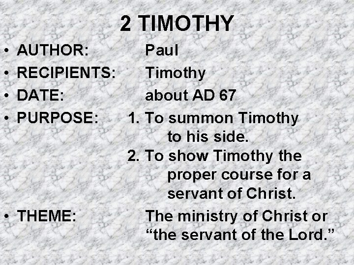 2 TIMOTHY • • AUTHOR: Paul RECIPIENTS: Timothy DATE: about AD 67 PURPOSE: 1.