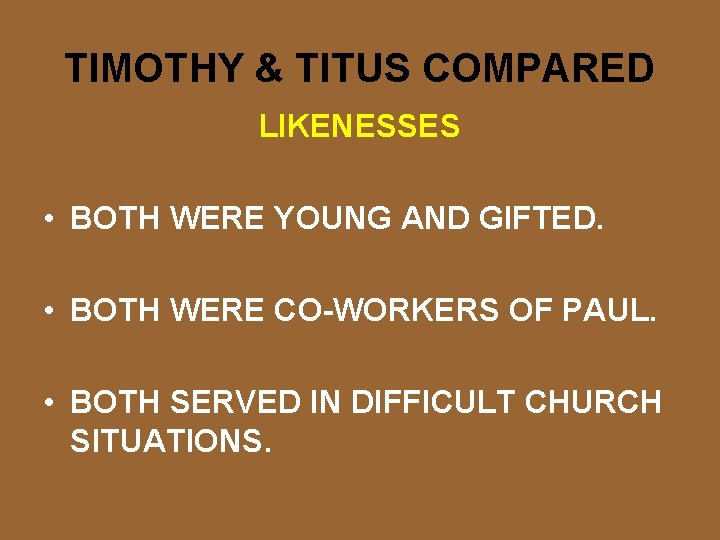 TIMOTHY & TITUS COMPARED LIKENESSES • BOTH WERE YOUNG AND GIFTED. • BOTH WERE