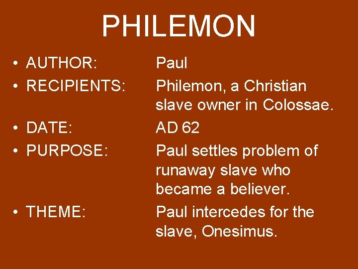 PHILEMON • AUTHOR: • RECIPIENTS: • DATE: • PURPOSE: • THEME: Paul Philemon, a