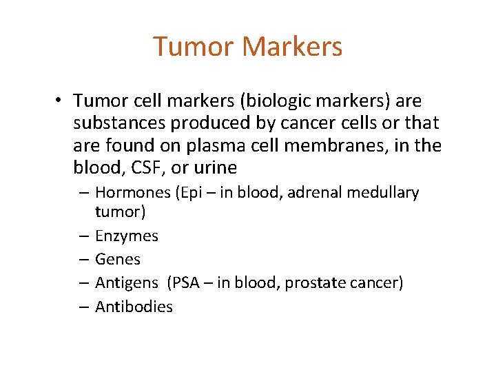 Tumor Markers • Tumor cell markers (biologic markers) are substances produced by cancer cells