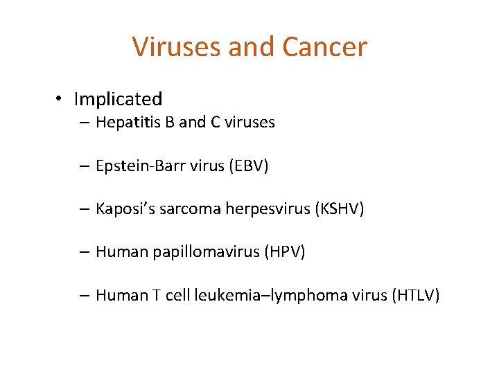 Viruses and Cancer • Implicated – Hepatitis B and C viruses – Epstein-Barr virus