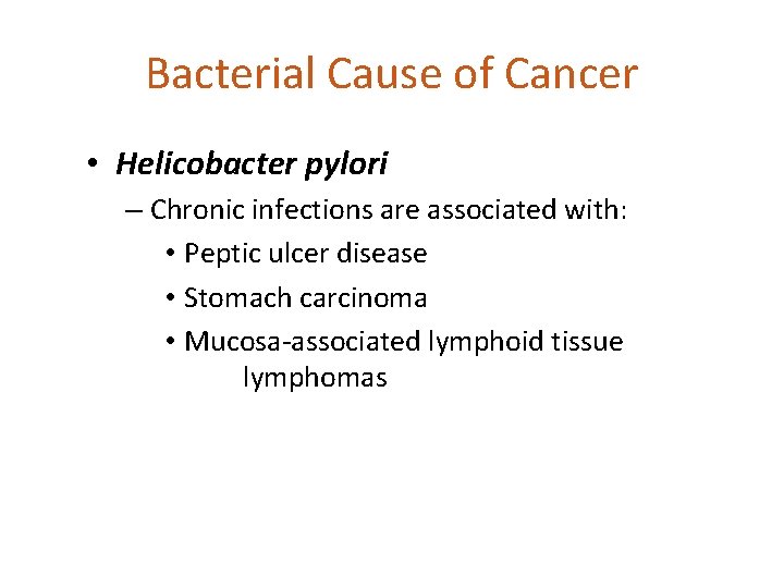 Bacterial Cause of Cancer • Helicobacter pylori – Chronic infections are associated with: •