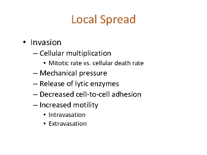 Local Spread • Invasion – Cellular multiplication • Mitotic rate vs. cellular death rate