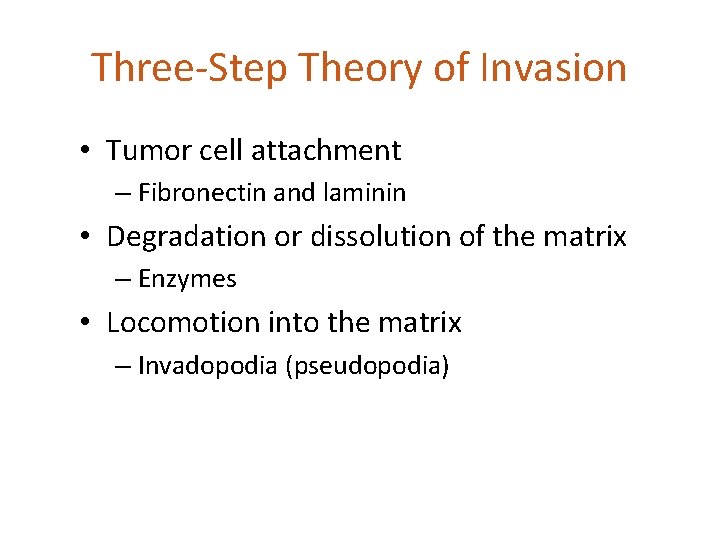 Three-Step Theory of Invasion • Tumor cell attachment – Fibronectin and laminin • Degradation