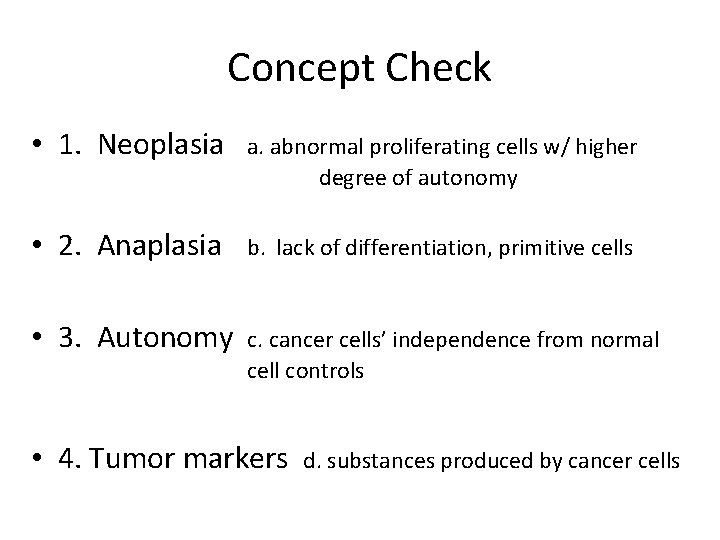 Concept Check • 1. Neoplasia a. abnormal proliferating cells w/ higher degree of autonomy