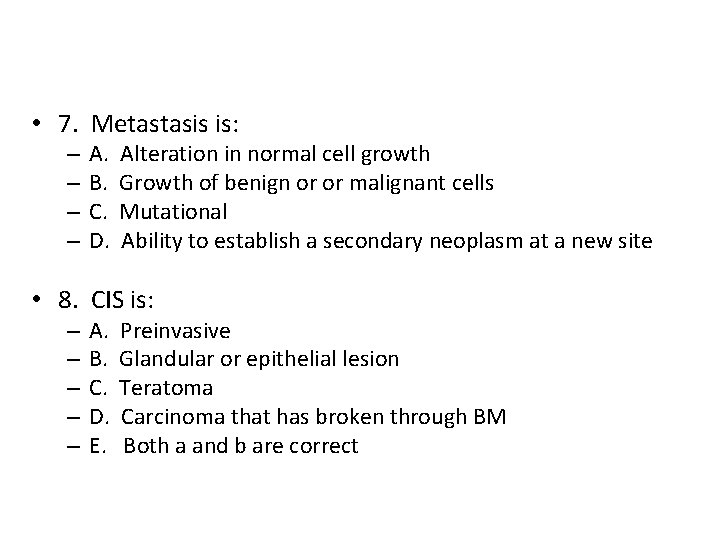  • 7. Metastasis is: – – A. B. C. D. Alteration in normal