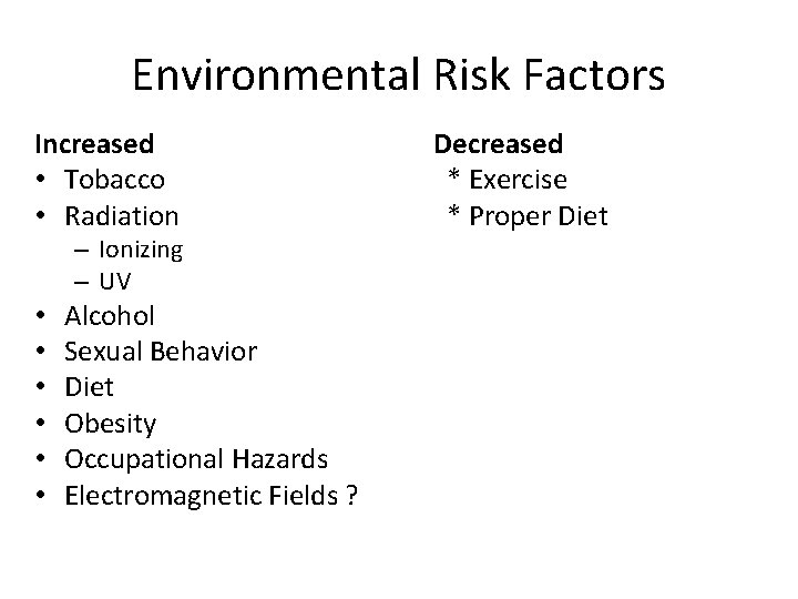 Environmental Risk Factors Increased • Tobacco • Radiation – Ionizing – UV • •