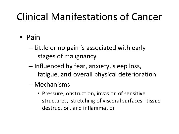 Clinical Manifestations of Cancer • Pain – Little or no pain is associated with