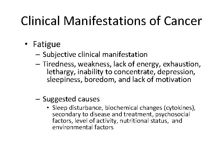 Clinical Manifestations of Cancer • Fatigue – Subjective clinical manifestation – Tiredness, weakness, lack