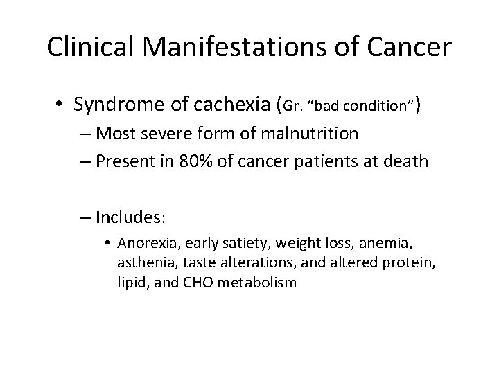 Clinical Manifestations of Cancer • Syndrome of cachexia (Gr. “bad condition”) – Most severe