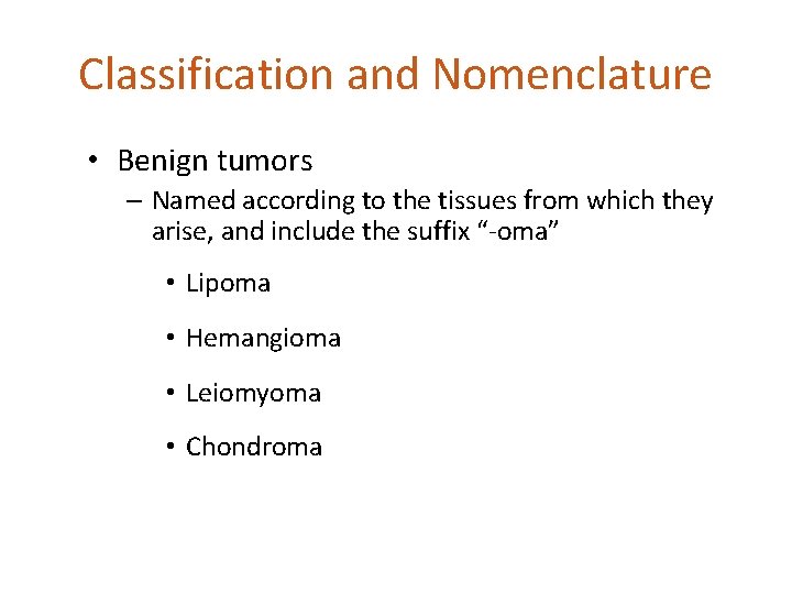 Classification and Nomenclature • Benign tumors – Named according to the tissues from which