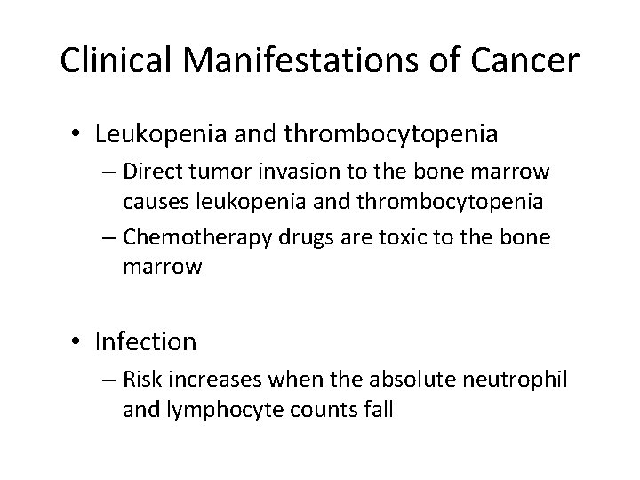 Clinical Manifestations of Cancer • Leukopenia and thrombocytopenia – Direct tumor invasion to the