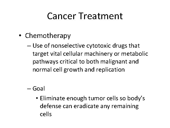 Cancer Treatment • Chemotherapy – Use of nonselective cytotoxic drugs that target vital cellular