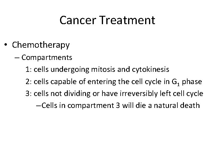 Cancer Treatment • Chemotherapy – Compartments 1: cells undergoing mitosis and cytokinesis 2: cells
