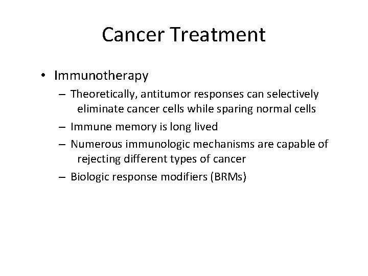 Cancer Treatment • Immunotherapy – Theoretically, antitumor responses can selectively eliminate cancer cells while