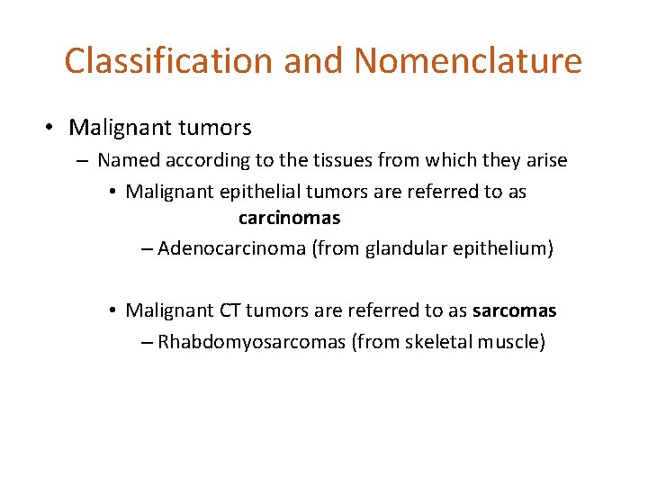 Classification and Nomenclature • Malignant tumors – Named according to the tissues from which