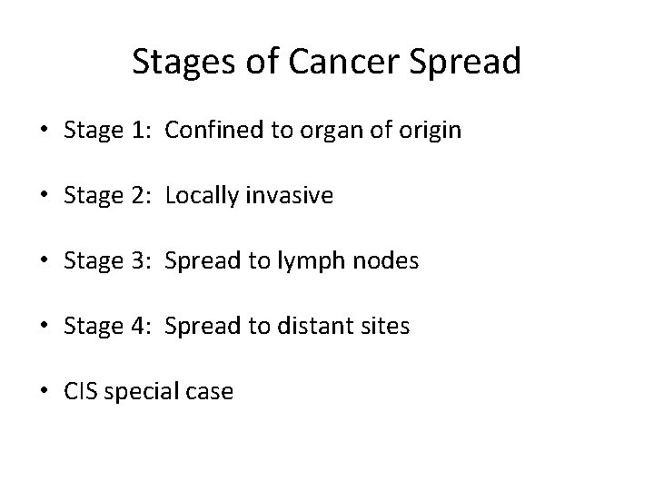 Stages of Cancer Spread • Stage 1: Confined to organ of origin • Stage