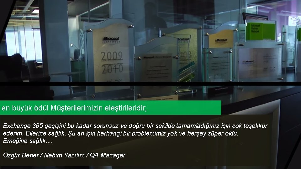 en büyük ödül Müşterilerimizin eleştirileridir; Exchange 365 geçişini bu kadar sorunsuz ve doğru bir