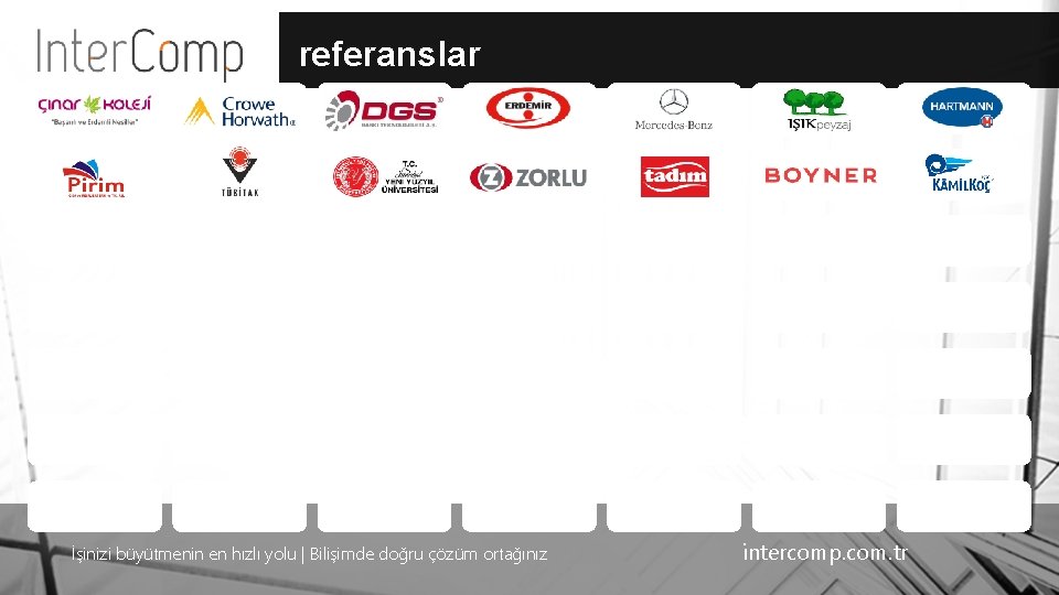 referanslar İşinizi büyütmenin en hızlı yolu | Bilişimde doğru çözüm ortağınız intercomp. com. tr
