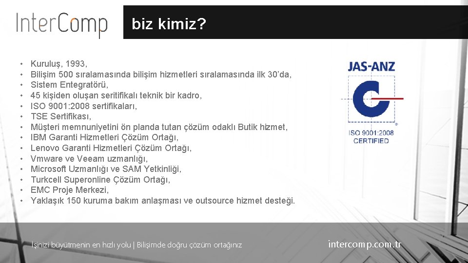 biz kimiz? • • • • Kuruluş, 1993, Bilişim 500 sıralamasında bilişim hizmetleri sıralamasında