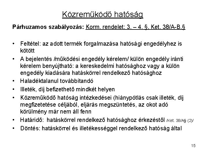 Közreműködő hatóság Párhuzamos szabályozás: Korm. rendelet: 3. – 4. §, Ket. 38/A-B. § •