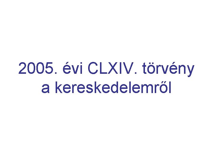 2005. évi CLXIV. törvény a kereskedelemről 