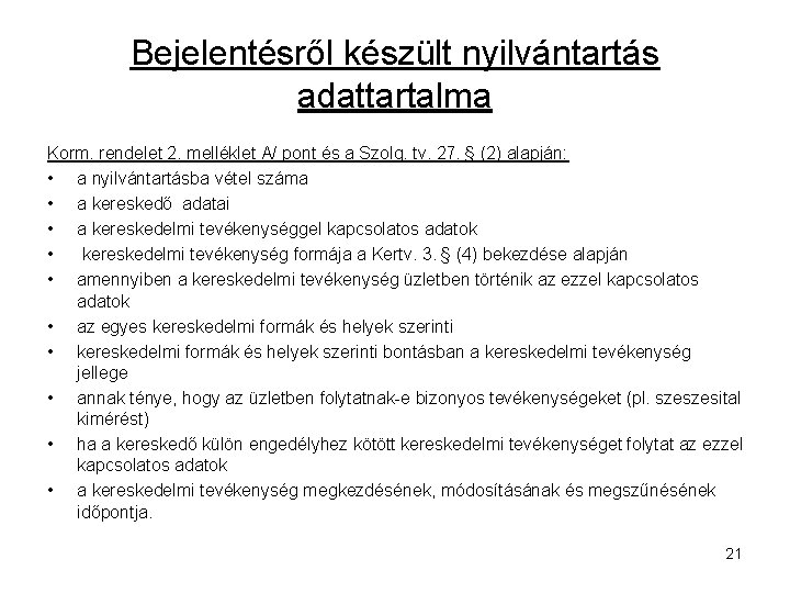 Bejelentésről készült nyilvántartás adattartalma Korm. rendelet 2. melléklet A/ pont és a Szolg. tv.