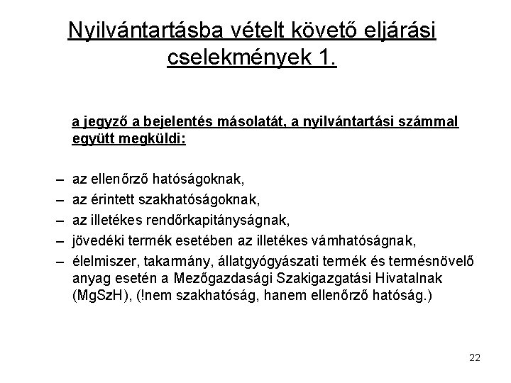 Nyilvántartásba vételt követő eljárási cselekmények 1. a jegyző a bejelentés másolatát, a nyilvántartási számmal