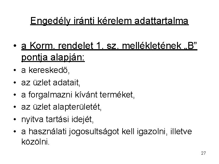 Engedély iránti kérelem adattartalma • a Korm. rendelet 1. sz. mellékletének „B” pontja alapján: