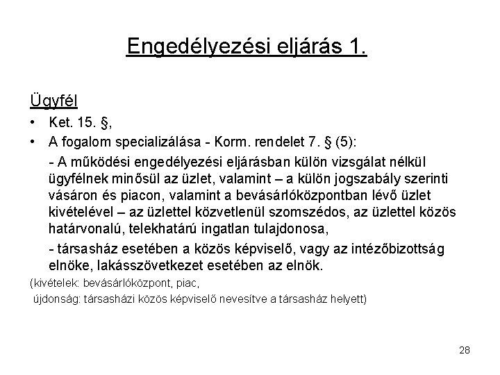 Engedélyezési eljárás 1. Ügyfél • Ket. 15. §, • A fogalom specializálása - Korm.