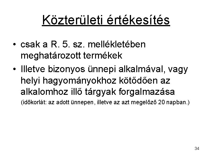 Közterületi értékesítés • csak a R. 5. sz. mellékletében meghatározott termékek • Illetve bizonyos