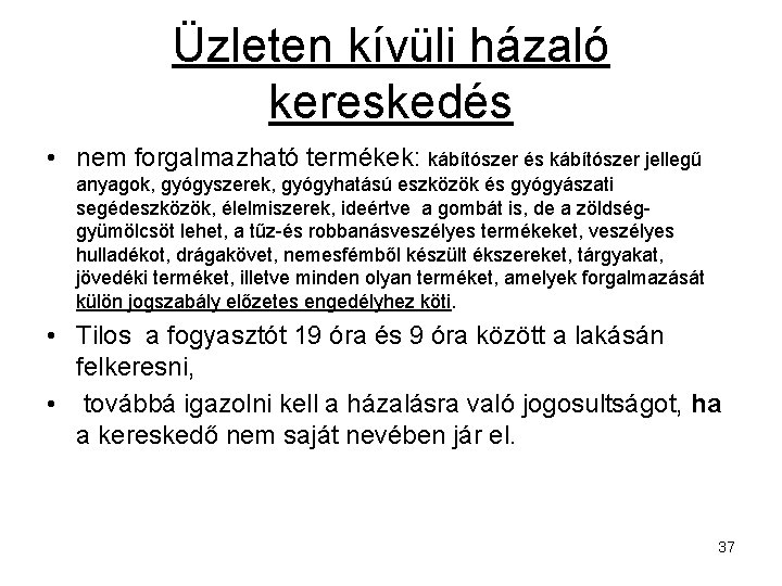 Üzleten kívüli házaló kereskedés • nem forgalmazható termékek: kábítószer és kábítószer jellegű anyagok, gyógyszerek,