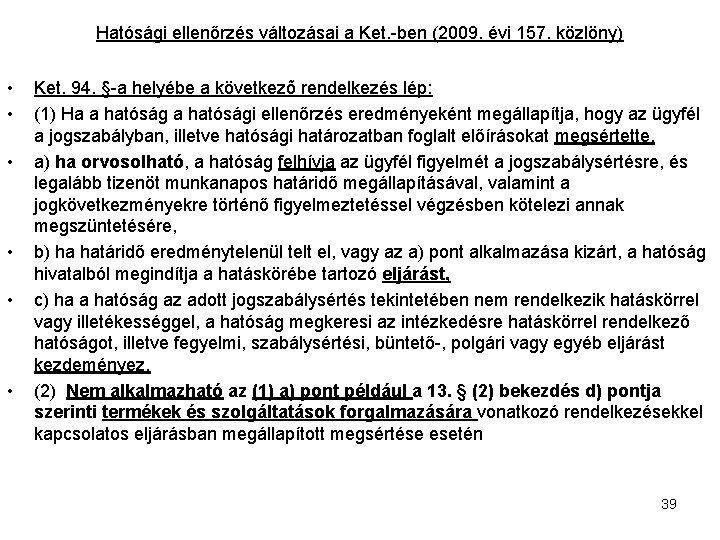 Hatósági ellenőrzés változásai a Ket. -ben (2009. évi 157. közlöny) • • • Ket.