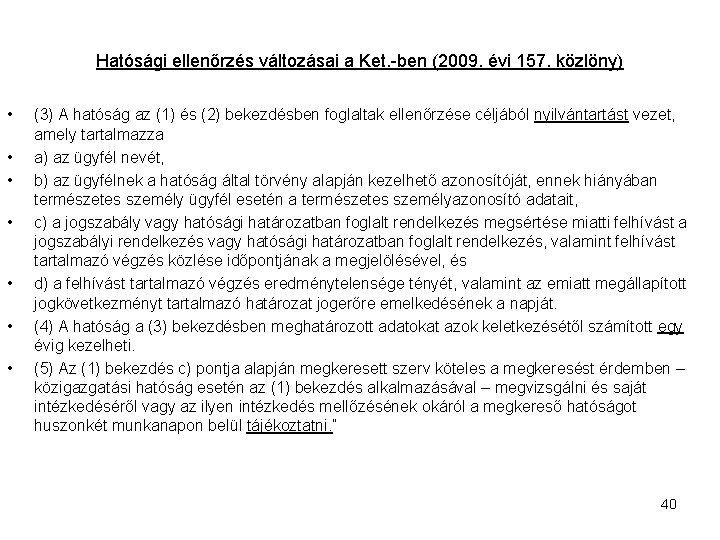 Hatósági ellenőrzés változásai a Ket. -ben (2009. évi 157. közlöny) • • (3) A